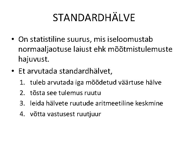 STANDARDHÄLVE • On statistiline suurus, mis iseloomustab normaaljaotuse laiust ehk mõõtmistulemuste hajuvust. • Et