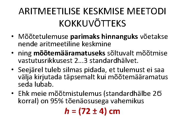 ARITMEETILISE KESKMISE MEETODI KOKKUVÕTTEKS • Mõõtetulemuse parimaks hinnanguks võetakse nende aritmeetiline keskmine • ning