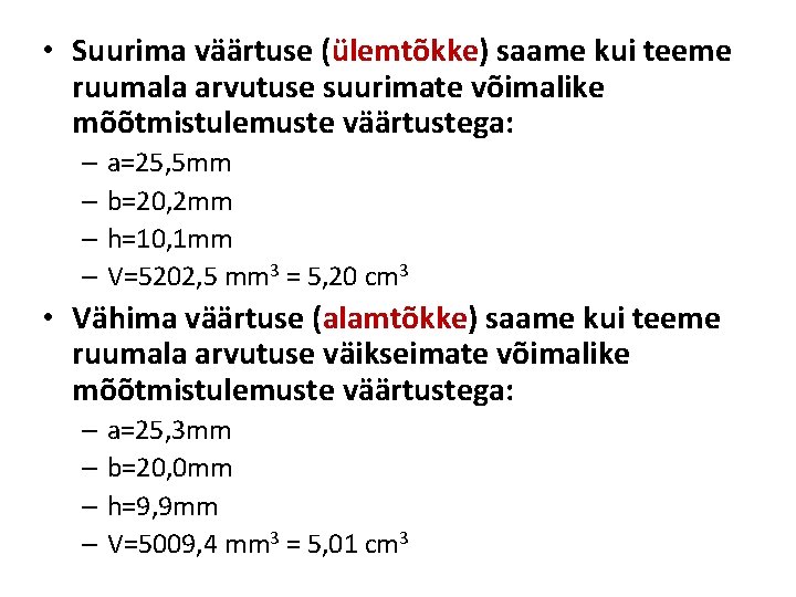  • Suurima väärtuse (ülemtõkke) saame kui teeme ruumala arvutuse suurimate võimalike mõõtmistulemuste väärtustega: