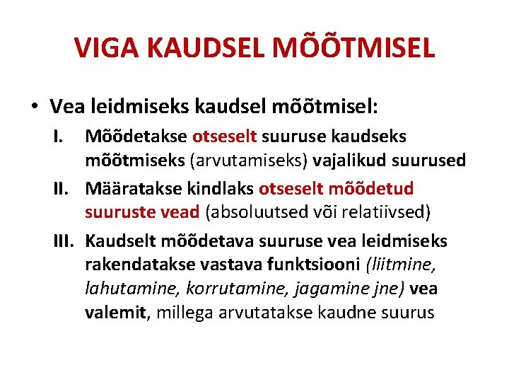 VIGA KAUDSEL MÕÕTMISEL • Vea leidmiseks kaudsel mõõtmisel: I. Mõõdetakse otseselt suuruse kaudseks mõõtmiseks