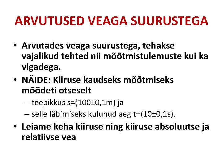 ARVUTUSED VEAGA SUURUSTEGA • Arvutades veaga suurustega, tehakse vajalikud tehted nii mõõtmistulemuste kui ka