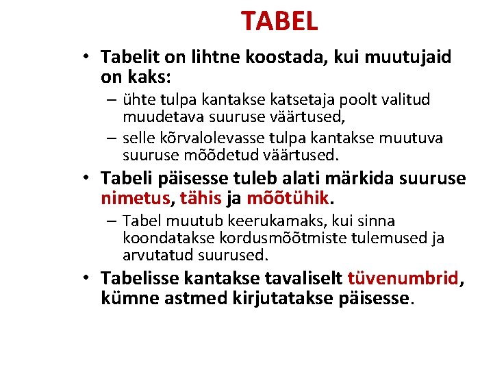 TABEL • Tabelit on lihtne koostada, kui muutujaid on kaks: – ühte tulpa kantakse