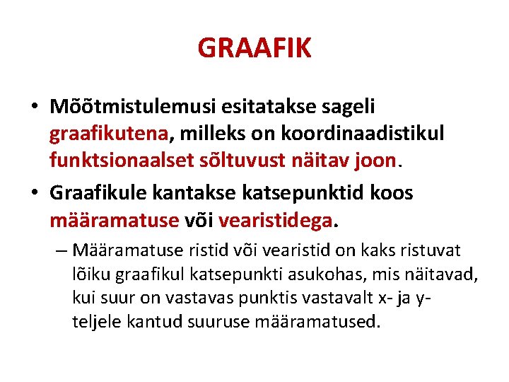 GRAAFIK • Mõõtmistulemusi esitatakse sageli graafikutena, milleks on koordinaadistikul funktsionaalset sõltuvust näitav joon. •