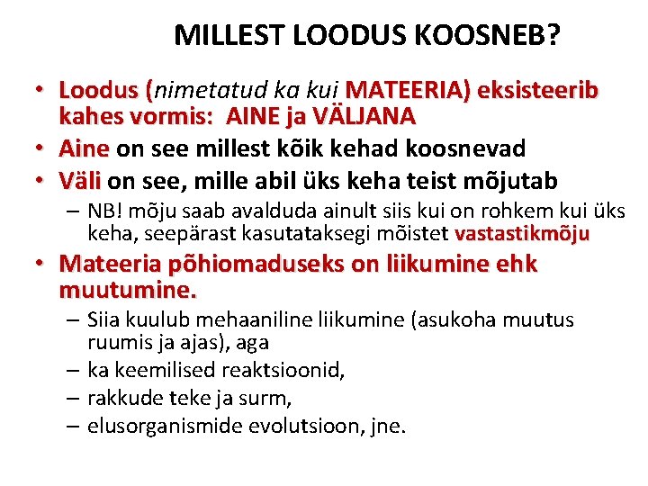 MILLEST LOODUS KOOSNEB? • Loodus (nimetatud ka kui MATEERIA) eksisteerib Loodus ( kahes vormis: