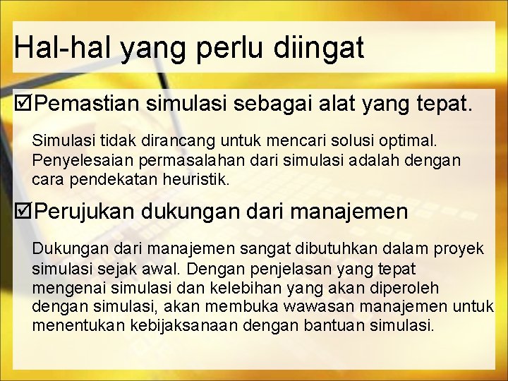 Hal-hal yang perlu diingat Pemastian simulasi sebagai alat yang tepat. Simulasi tidak dirancang untuk