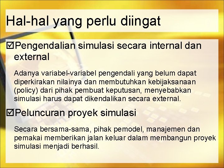 Hal-hal yang perlu diingat Pengendalian simulasi secara internal dan external Adanya variabel-variabel pengendali yang