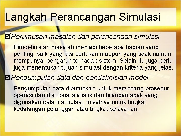 Langkah Perancangan Simulasi Perumusan masalah dan perencanaan simulasi Pendefinisian masalah menjadi beberapa bagian yang