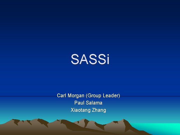 SASSi Carl Morgan (Group Leader) Paul Salama Xiaotang Zhang 