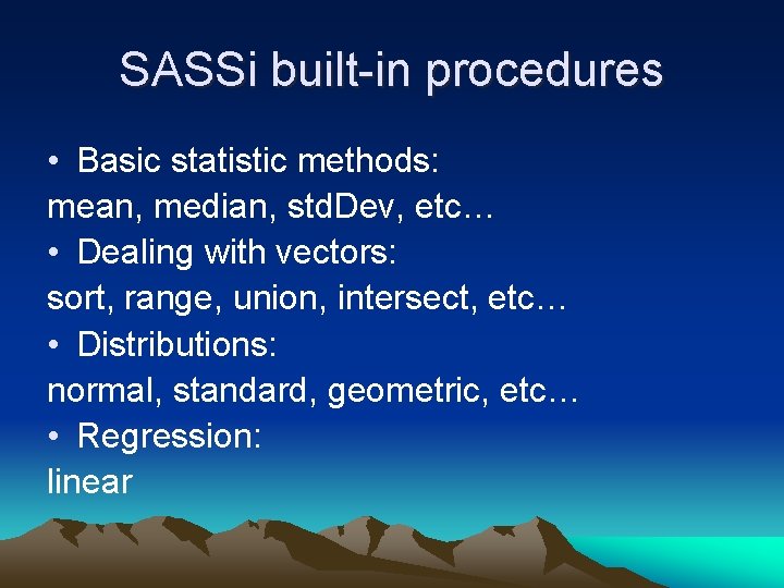 SASSi built-in procedures • Basic statistic methods: mean, median, std. Dev, etc… • Dealing