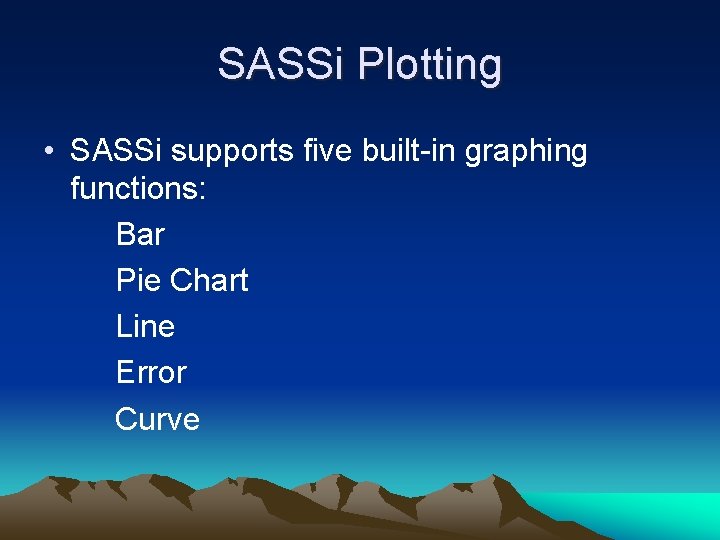 SASSi Plotting • SASSi supports five built-in graphing functions: Bar Pie Chart Line Error