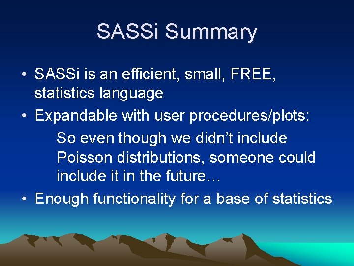 SASSi Summary • SASSi is an efficient, small, FREE, statistics language • Expandable with