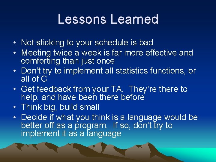 Lessons Learned • Not sticking to your schedule is bad • Meeting twice a