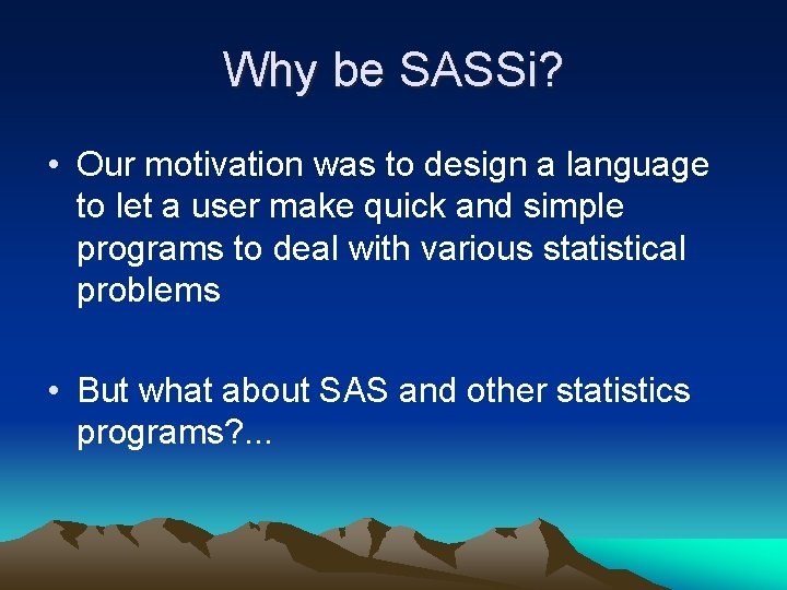 Why be SASSi? • Our motivation was to design a language to let a