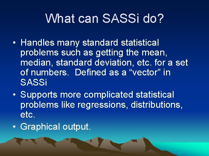 What can SASSi do? • Handles many standard statistical problems such as getting the