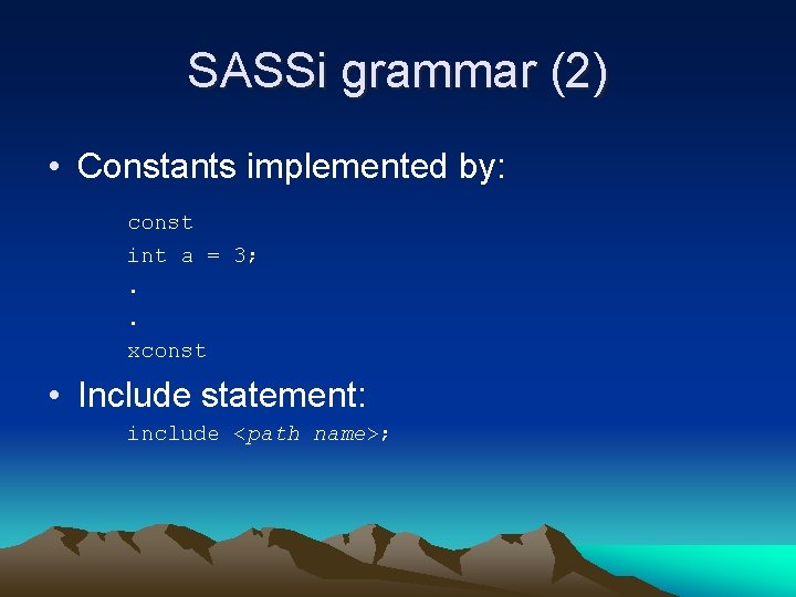 SASSi grammar (2) • Constants implemented by: const int a = 3; . .