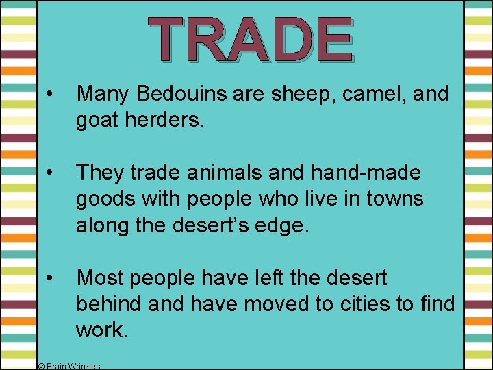 TRADE • Many Bedouins are sheep, camel, and goat herders. • They trade animals