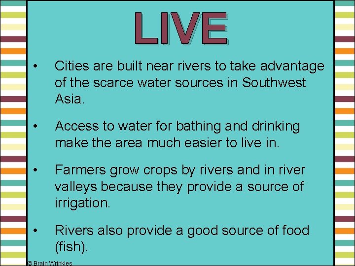 LIVE • Cities are built near rivers to take advantage of the scarce water