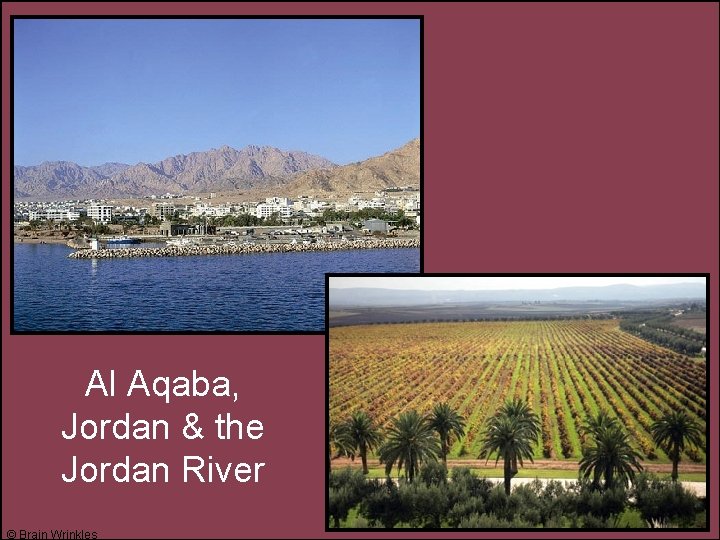 Al Aqaba, Jordan & the Jordan River © Brain Wrinkles 