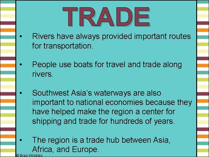 TRADE • Rivers have always provided important routes for transportation. • People use boats