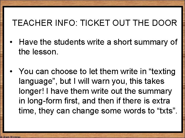 TEACHER INFO: TICKET OUT THE DOOR • Have the students write a short summary