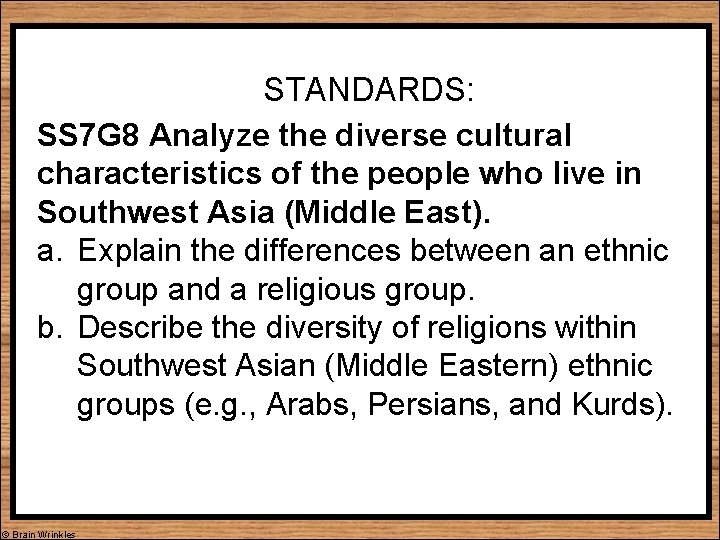 STANDARDS: SS 7 G 8 Analyze the diverse cultural characteristics of the people who