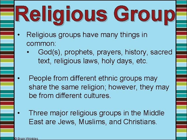 Religious Group • Religious groups have many things in common: • God(s), prophets, prayers,