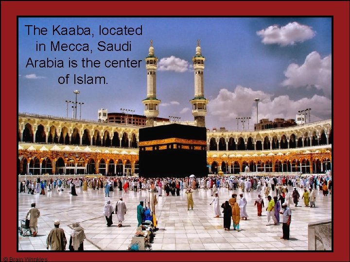 The Kaaba, located in Mecca, Saudi Arabia is the center of Islam. © Brain