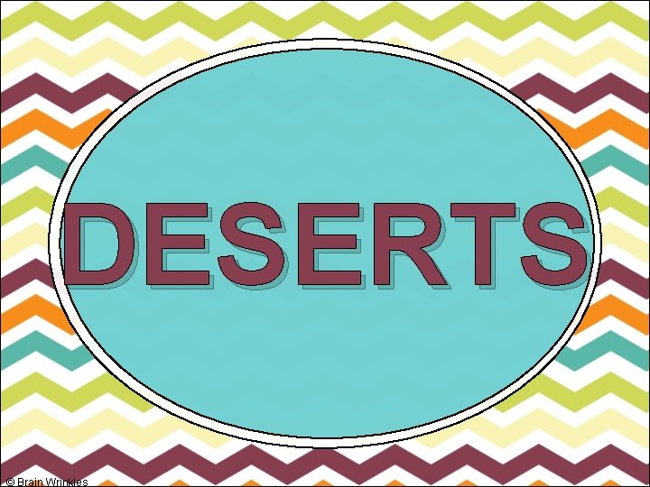 DESERTS © Brain Wrinkles 