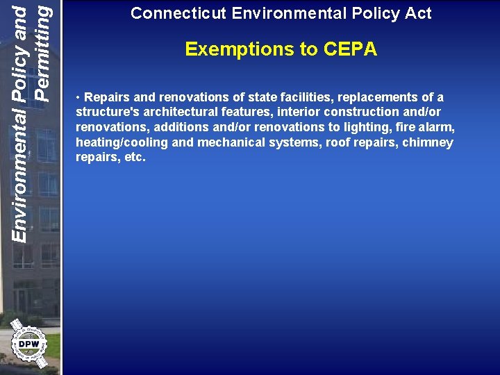 Environmental Policy and Permitting Connecticut Environmental Policy Act Exemptions to CEPA • Repairs and