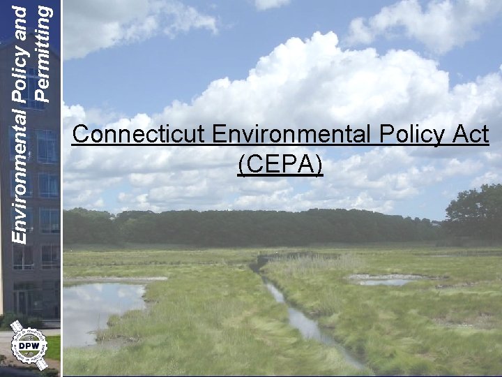 Environmental Policy and Permitting Connecticut Environmental Policy Act (CEPA) 
