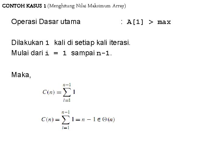 CONTOH KASUS 1 (Menghitung Nilai Maksimum Array) Operasi Dasar utama : A[1] > max