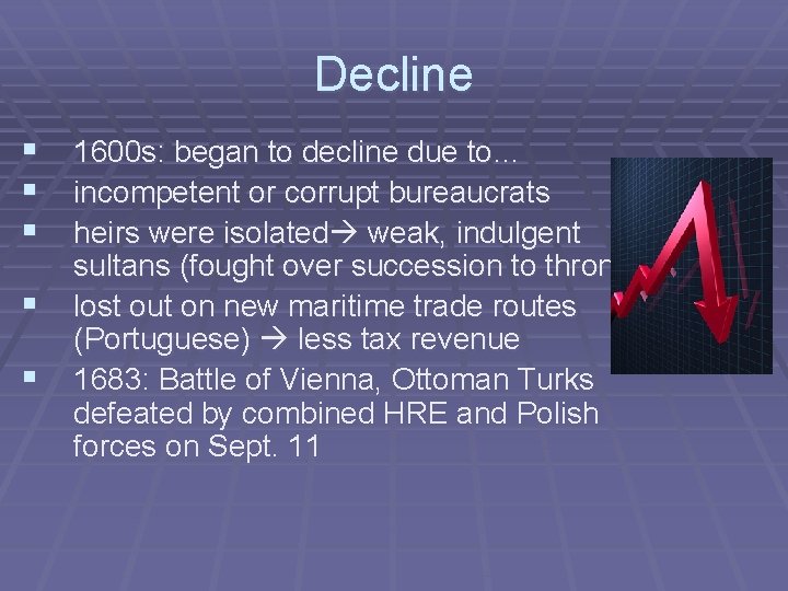 Decline § 1600 s: began to decline due to… § incompetent or corrupt bureaucrats
