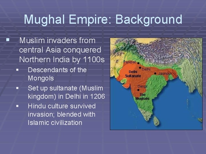Mughal Empire: Background § Muslim invaders from central Asia conquered Northern India by 1100