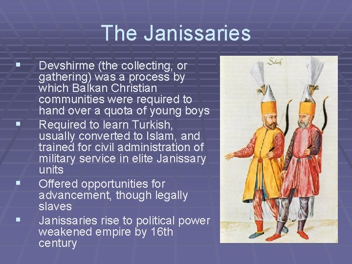 The Janissaries § § Devshirme (the collecting, or gathering) was a process by which