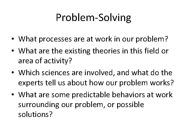 Problem-Solving • What processes are at work in our problem? • What are the