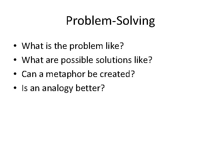 Problem-Solving • • What is the problem like? What are possible solutions like? Can