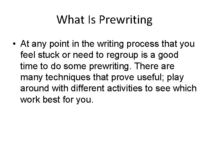 What Is Prewriting • At any point in the writing process that you feel