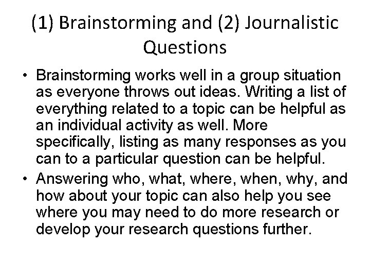 (1) Brainstorming and (2) Journalistic Questions • Brainstorming works well in a group situation