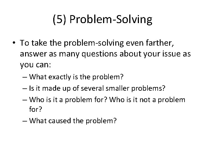 (5) Problem-Solving • To take the problem-solving even farther, answer as many questions about