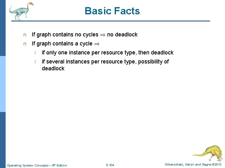 Basic Facts n If graph contains no cycles no deadlock n If graph contains