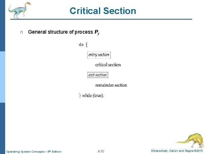 Critical Section n General structure of process Pi Operating System Concepts – 9 th