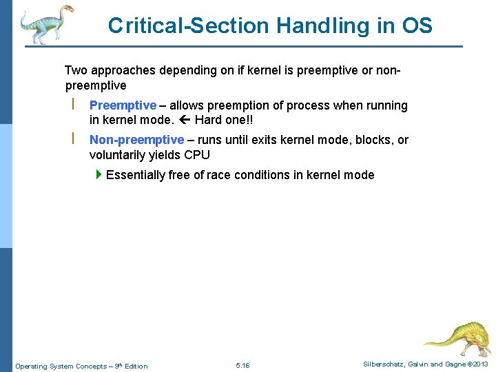Critical-Section Handling in OS Two approaches depending on if kernel is preemptive or nonpreemptive