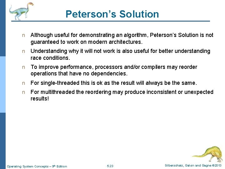 Peterson’s Solution n Although useful for demonstrating an algorithm, Peterson’s Solution is not guaranteed