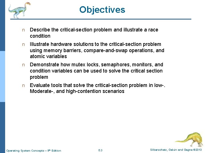 Objectives n Describe the critical-section problem and illustrate a race condition n Illustrate hardware