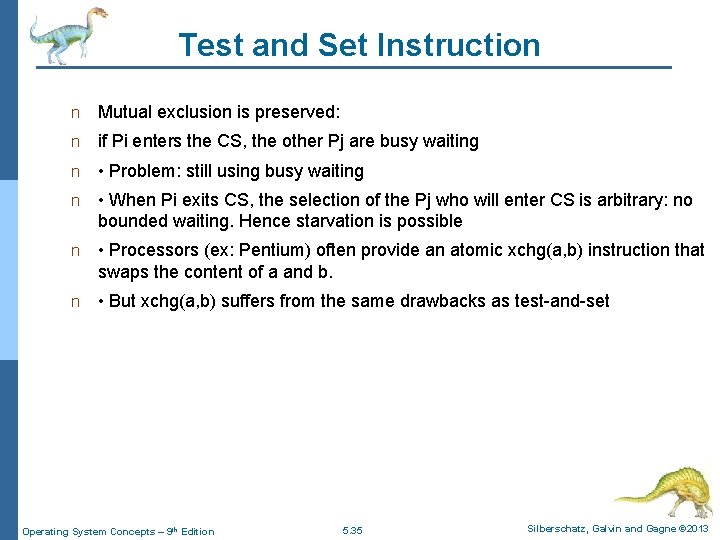 Test and Set Instruction n Mutual exclusion is preserved: n if Pi enters the