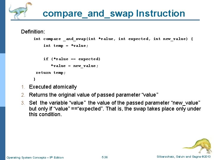 compare_and_swap Instruction Definition: int compare _and_swap(int *value, int expected, int new_value) { int temp