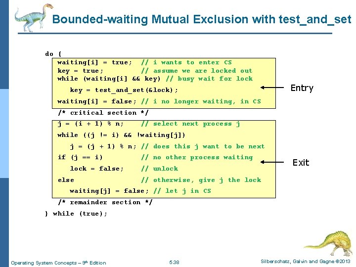 Bounded-waiting Mutual Exclusion with test_and_set do { waiting[i] = true; // i wants to