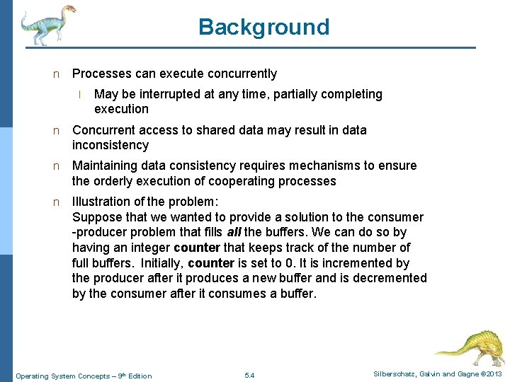 Background n Processes can execute concurrently l May be interrupted at any time, partially