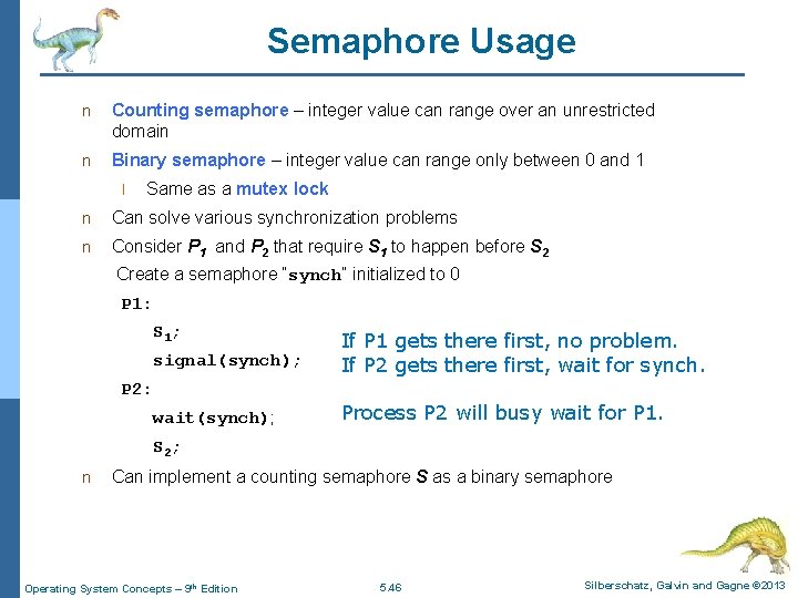 Semaphore Usage n Counting semaphore – integer value can range over an unrestricted domain