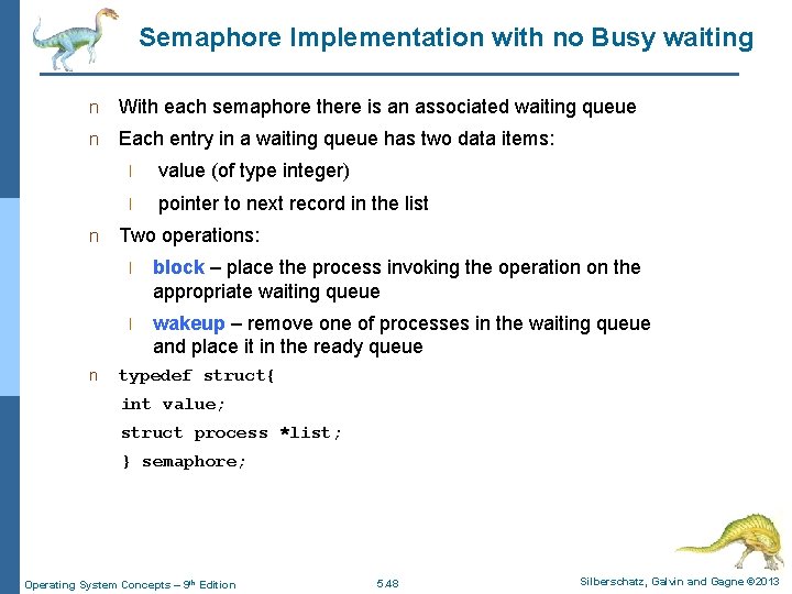 Semaphore Implementation with no Busy waiting n With each semaphore there is an associated